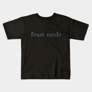 Feast Mode - funny quote Kids T-Shirt